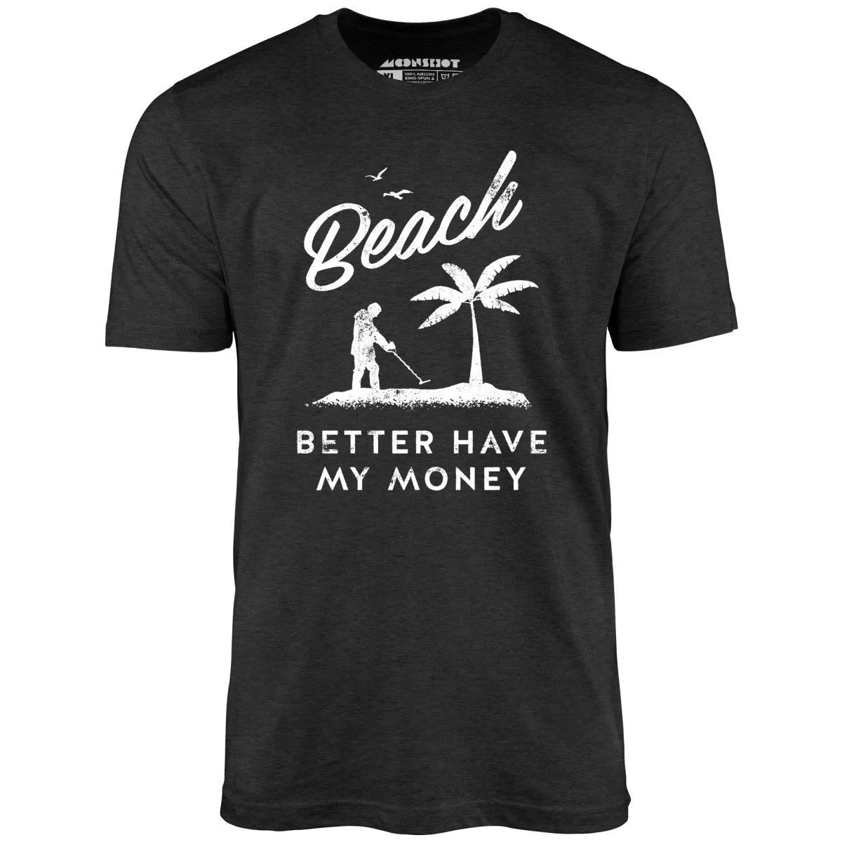 Beach Better Have My Money - Unisex T-Shirt