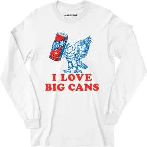 I Love Big Cans - Long Sleeve T-Shirt