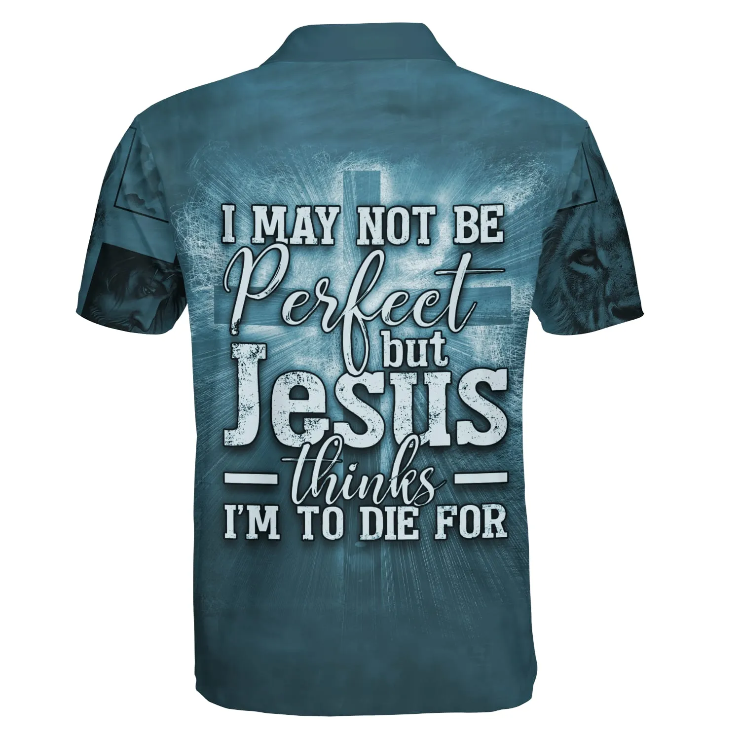 I May Not Be Perfect But Jesus Thinks I'm To Die For Cross Polo Shirt - Christian Shirts & Shorts