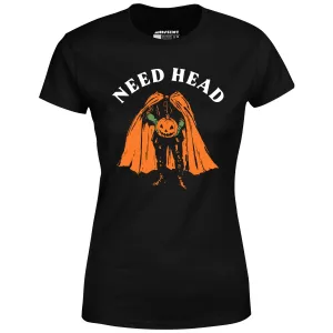 Need Head - Women's T-Shirt