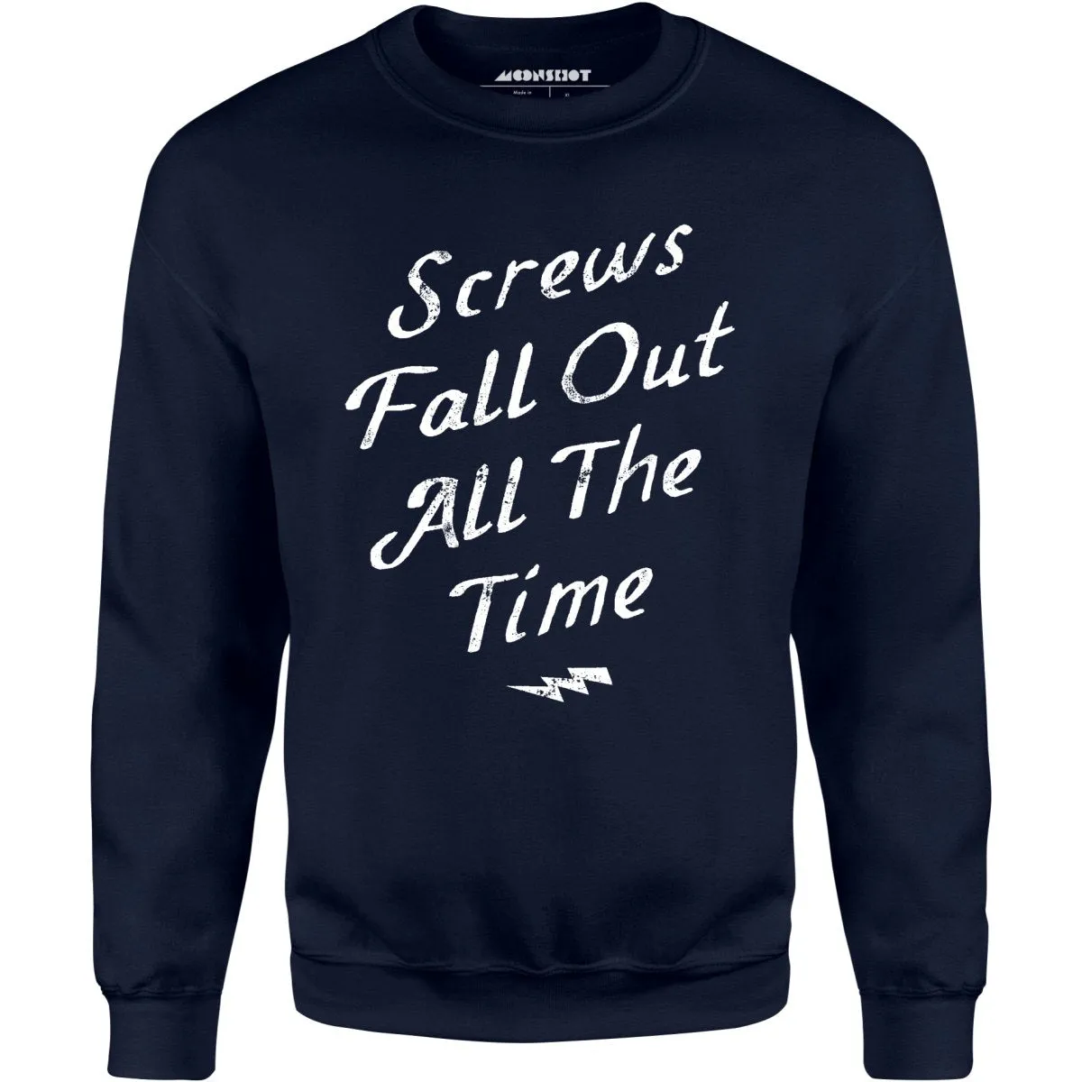 Screws Fall Out All The Time - Unisex Sweatshirt