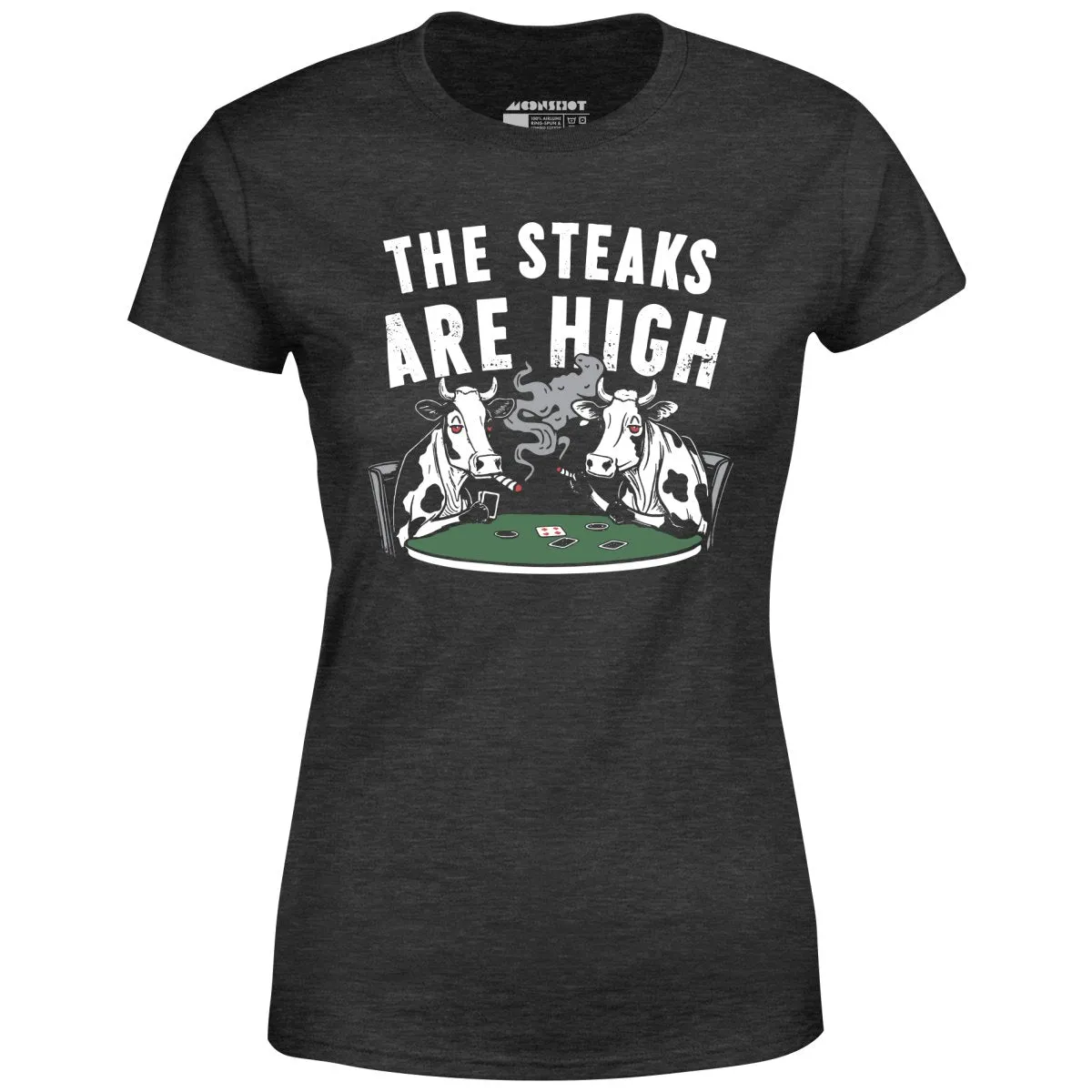 The Steaks Are High - Women's T-Shirt