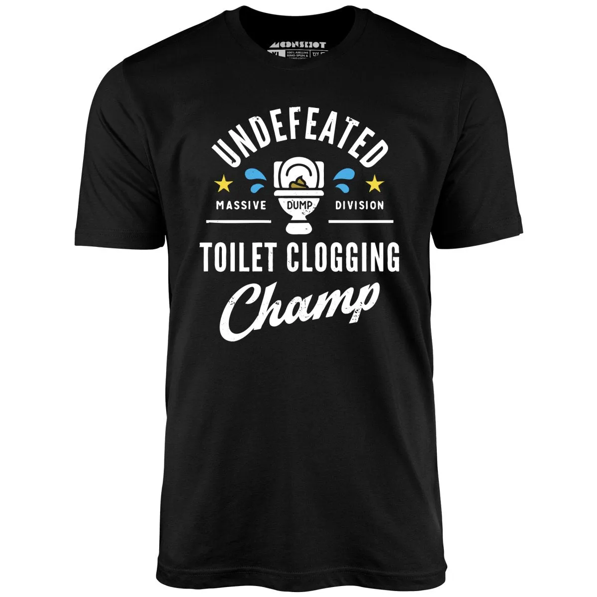 Undefeated Toilet Clogging Champ - Unisex T-Shirt