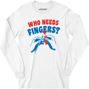 Who Needs Fingers - Long Sleeve T-Shirt