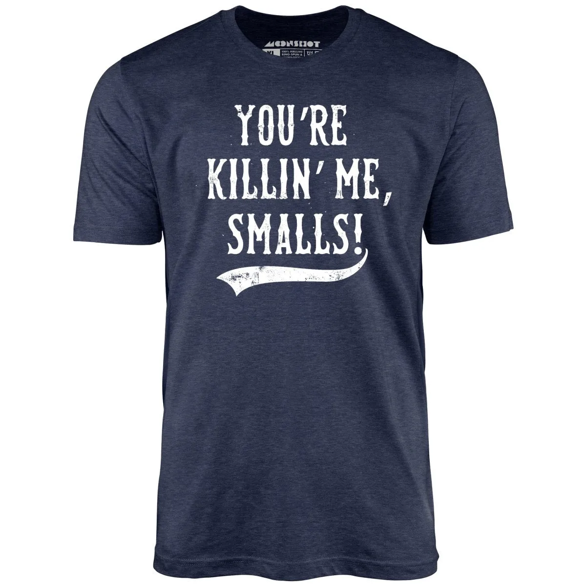 You're Killin' Me, Smalls! - Unisex T-Shirt