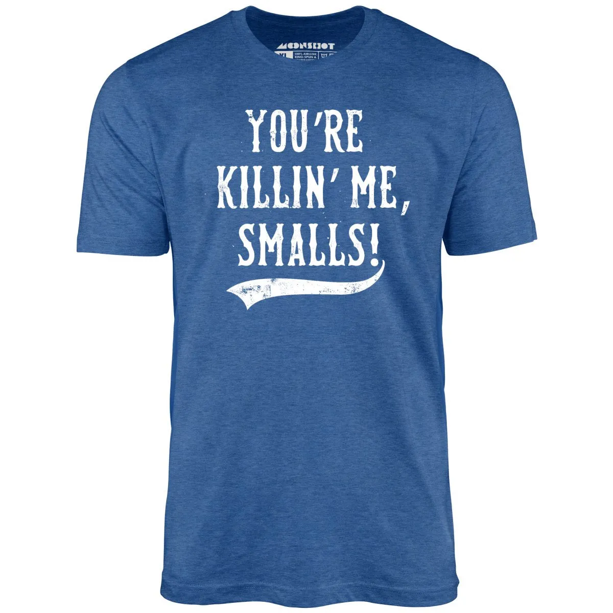 You're Killin' Me, Smalls! - Unisex T-Shirt