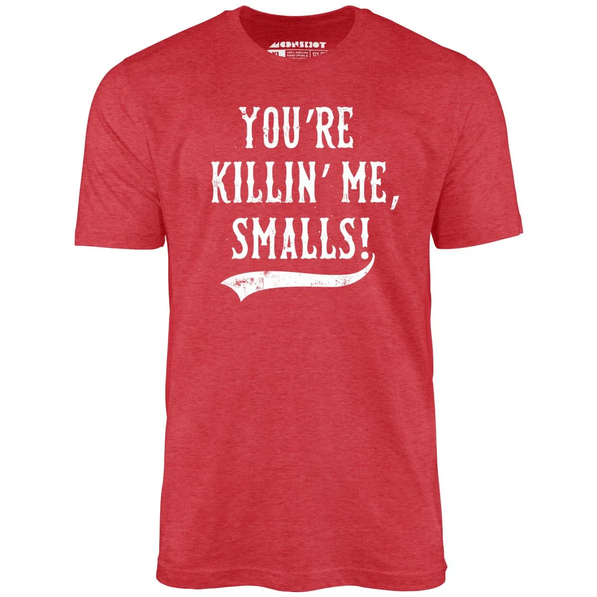 You're Killin' Me, Smalls! - Unisex T-Shirt